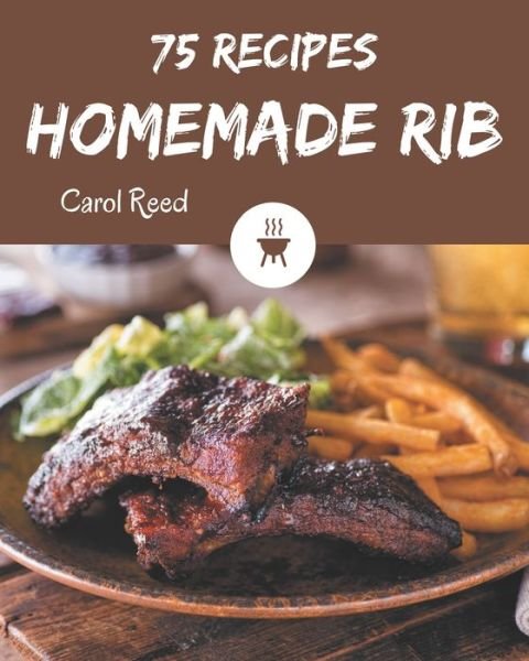 Cover for Carol Reed · 75 Homemade Rib Recipes (Paperback Book) (2020)