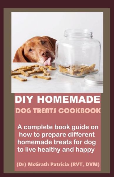 Cover for McGrath Patricia · DIY Homemade Dog Treats Cookbook (Paperback Book) (2020)