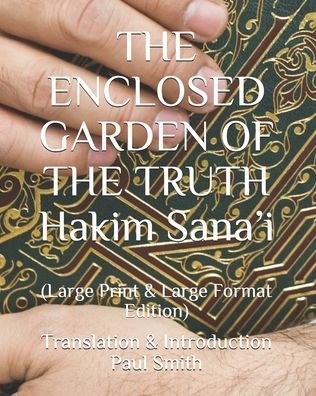 THE ENCLOSED GARDEN OF THE TRUTH Hakim Sana'i - Paul Smith - Livros - Independently Published - 9798681968658 - 2 de setembro de 2020
