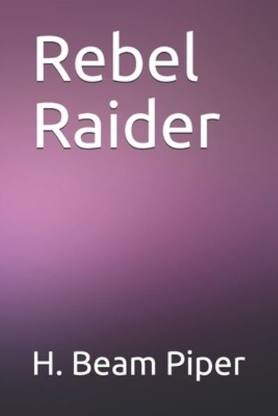 Cover for H Beam Piper · Rebel Raider (Paperback Book) (2020)