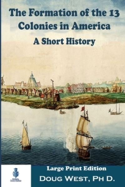 Cover for Doug West · Formation of the 13 Colonies in America : a Short History (Book) (2020)