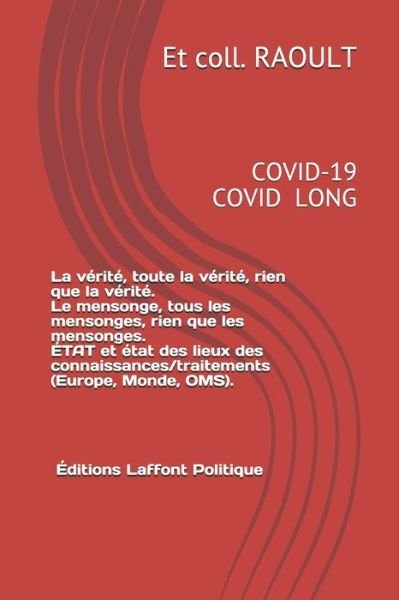 Cover for Et Coll Raoult · COVID-19 La verite, toute la verite, rien que la verite. Le mensonge, tous les mensonges, rien que les mensonges.ETAT et etat des lieux des connaissances / traitements (Europe, Monde, OMS) (Pocketbok) (2020)