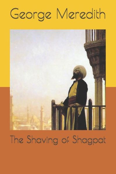 The Shaving of Shagpat - George Meredith - Books - Independently Published - 9798693088658 - January 23, 2021