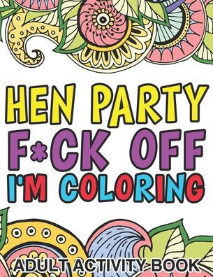 Cover for Rose Bailey · Hen Party F*ck Off I'm Coloring (Paperback Bog) (2020)