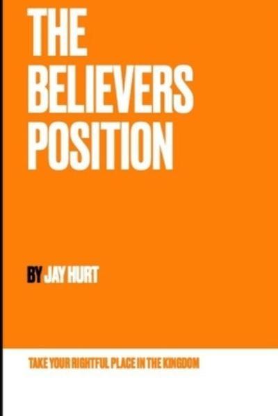 Cover for Jay Hurt · The Believers Position (Pocketbok) (2020)