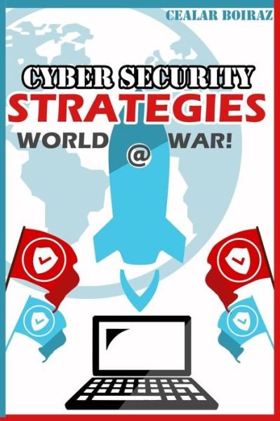 Cover for Cealar Boiraz · Cyber Security Strategies: World @ War! (Paperback Bog) (2021)