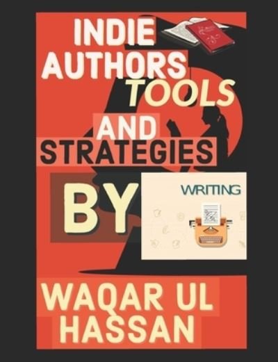 Cover for Ul Hassan Muhammad Waqar Ul Hassan · Indie Authors tools and strategies: MUHAMMAD WAQAR UL HASSAN (Pocketbok) (2021)