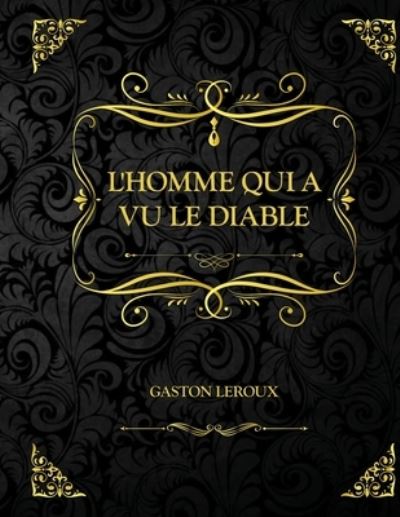 Cover for Gaston LeRoux · L'Homme qui a vu le diable: Edition Collector - Gaston Leroux (Paperback Book) (2021)