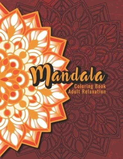 Cover for Madly Melody · Mandala Coloring Book For Adult Relaxation: A Book for coloring with Featuring Charming and Beautiful Mandalas, Charming Interior Designs, Relaxing Patterns and Awesome illustrations (Paperback Book) (2021)