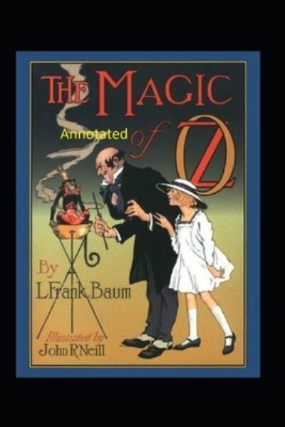 The Magic of Oz Annotated - Lyman Frank Baum - Livros - Independently Published - 9798745194658 - 27 de abril de 2021