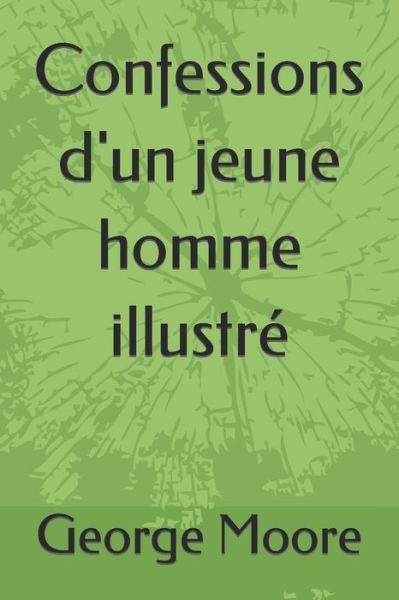 Confessions d'un jeune homme illustre - George Moore - Books - Independently Published - 9798761228658 - November 7, 2021