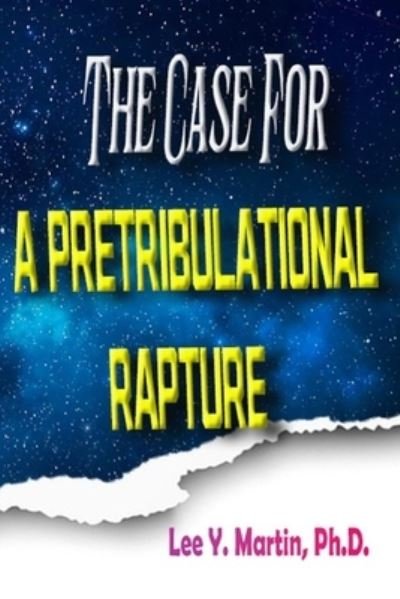 Lee Y Martin Ph D · The Case For A Pretribulational Rapture (Paperback Book) (2022)
