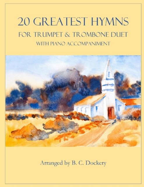 Cover for B C Dockery · 20 Greatest Hymns for Trumpet and Trombone Duet with Piano Accompaniment - 20 Greatest Hymns (Paperback Bog) (2022)