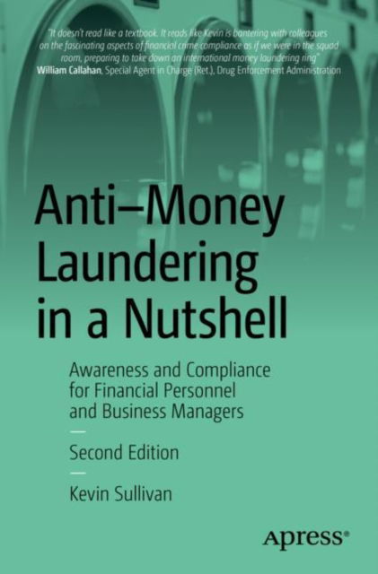 Anti-Money Laundering in a Nutshell: Awareness and Compliance for Financial Personnel and Business Managers - Kevin Sullivan - Books - Springer-Verlag Berlin and Heidelberg Gm - 9798868800658 - December 9, 2023
