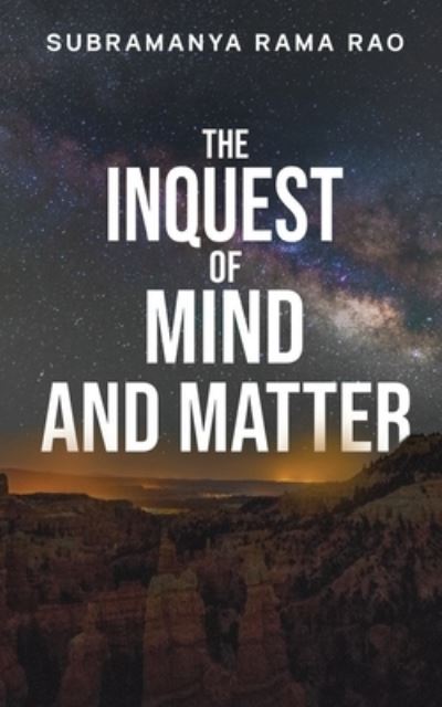 The Inquest of Mind and Matter - Subramanya Rama Rao - Books - Notion Press - 9798885304658 - January 28, 2022