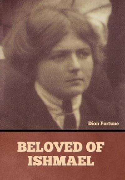 Cover for Dion Fortune · Beloved of Ishmael (Innbunden bok) (2023)