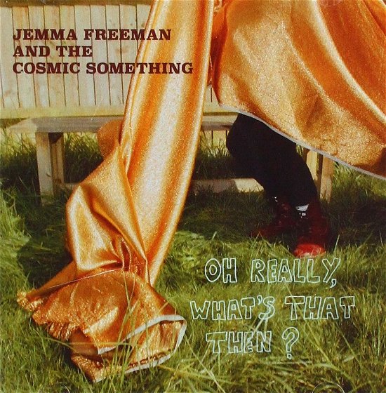 Cover for Freeman, Jemma &amp; The Cosmic Something · Oh Really, What's That Then? (CD) (2019)