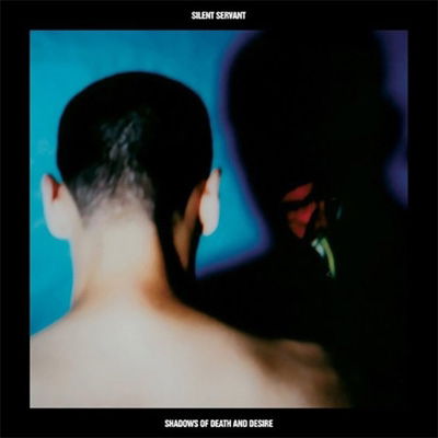 Shadows of Death & Desire - Silent Servant - Music - HOSPITAL PRODUCTIONS - 0843563108659 - December 7, 2018