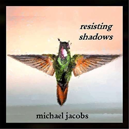 Cover for Michael Jacobs · Resisting Shadows (CD) (2015)