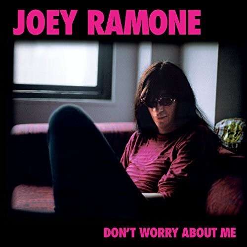 Don't Worry About Me - Joey Ramone - Muzyka - ROCK - 0881034103659 - 14 października 2014