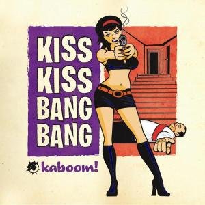 Kaboom - Kis Kiss Bang Bang - Musik - BAD REPUTATION - 3341348051659 - 22 mars 2012