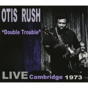 Cover for Otis Rush · Double Trouble - Live Cambridge 1973 (CD) [Japan Import edition] (2015)