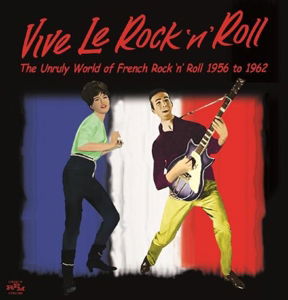 VIVE LE ROCK 'N' ROLL ~ THE UNRULY WORLD OF FRENCH ROCK 'N' ROLL 1956 to 1962 (CD) (2015)