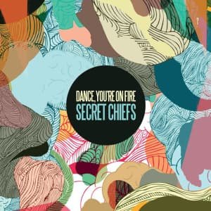 Dance You're On Fire · Secret Chiefs (CD) (2011)