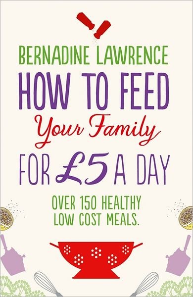 Bernadine Lawrence · How to Feed Your Family for GBP5 a Day (Paperback Book) (2012)