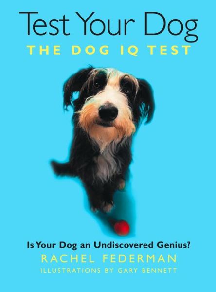 Test Your Dog: Is Your Dog an Undiscovered Genius? - Rachel Federman - Books - HarperCollins Publishers - 9780008149659 - September 24, 2015