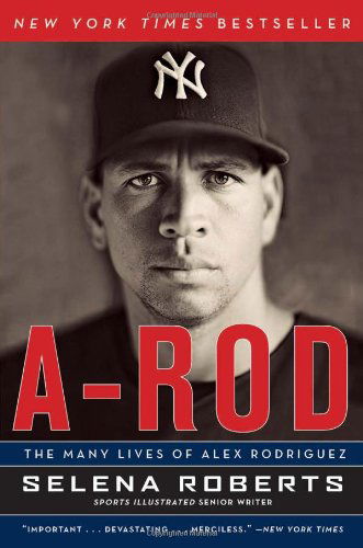 Cover for Selena Roberts · A-rod: the Many Lives of Alex Rodriguez (Paperback Book) [Reprint edition] (2010)