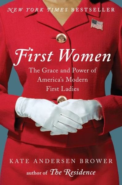Cover for Kate Andersen Brower · First Women: the Grace and Power of America's Modern First Ladies (Hardcover bog) (2016)