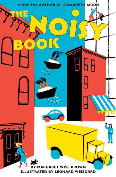 The Noisy Book Board Book - Margaret Wise Brown - Books - HarperCollins Publishers Inc - 9780062484659 - August 10, 2017