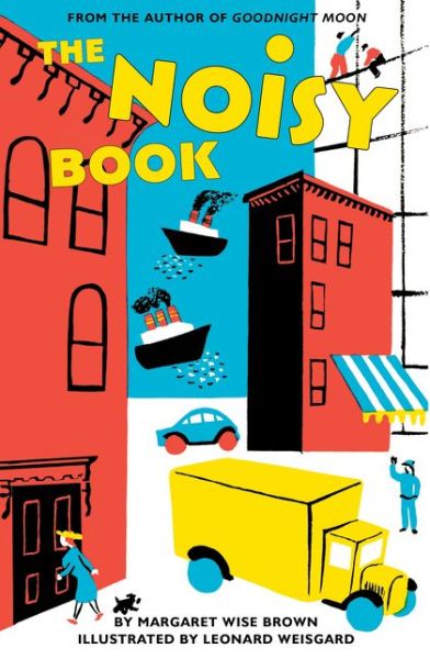 The Noisy Book Board Book - Margaret Wise Brown - Books - HarperCollins Publishers Inc - 9780062484659 - June 27, 2017