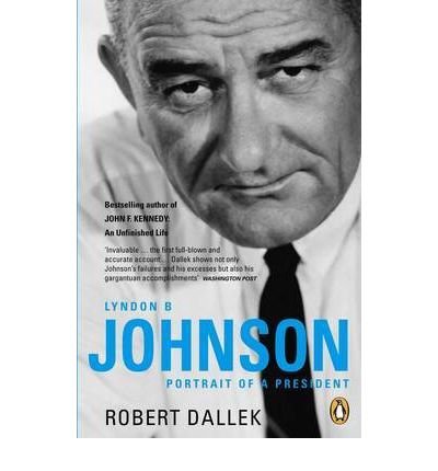 Lyndon B. Johnson: Portrait of a President - Robert Dallek - Bücher - Penguin Books Ltd - 9780141019659 - 24. Februar 2005