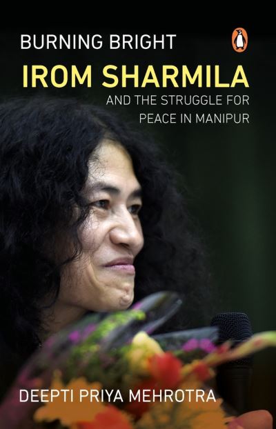 Cover for Deepti Priya Mehrotra · Burning Bright: Irom Sharmila and the Struggle for Peace in Manipur (Paperback Book) (2022)