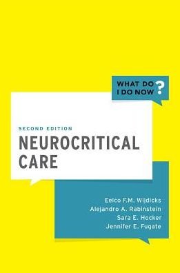 Cover for Wijdicks, Eelco FM, MD, PhD (, Professor of Neurology, College of Medicine; Chair, Division of Critical Care Neurology; Consultant, Neurosciences Intensive Care Unit, Mayo Clinic Campus, Saint Marys Hospital, Rochester, Minnesota, USA) · Neurocritical Care - What Do I Do Now (Paperback Book) [2 Revised edition] (2016)