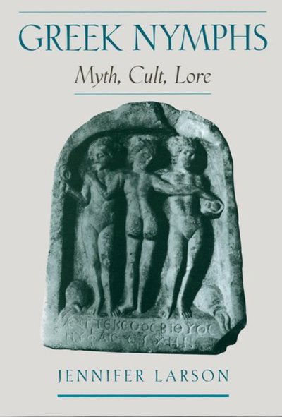 Cover for Larson, Jennifer (Associate Professor of Classics, Associate Professor of Classics, Kent State University) · Greek Nymphs: Myth, Cult, Lore (Paperback Book) (2001)