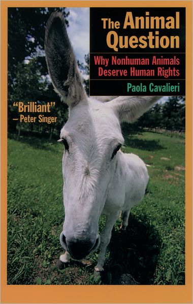 Cover for Paola Cavalieri · The Animal Question: Why Nonhuman Animals Deserve Human Rights (Taschenbuch) (2004)