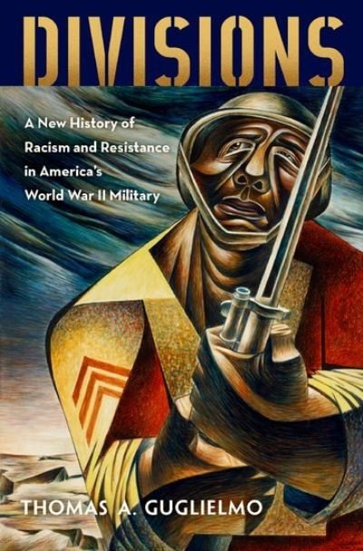 Cover for Guglielmo, Thomas A. (Associate Professor of American Studies, Associate Professor of American Studies, George Washington University) · Divisions: A New History of Racism and Resistance in America's World War II Military (Gebundenes Buch) (2022)