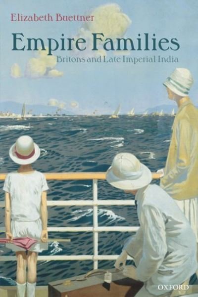 Cover for Buettner, Elizabeth (, Lecturer in History, University of York) · Empire Families: Britons and Late Imperial India (Paperback Book) [New edition] (2005)