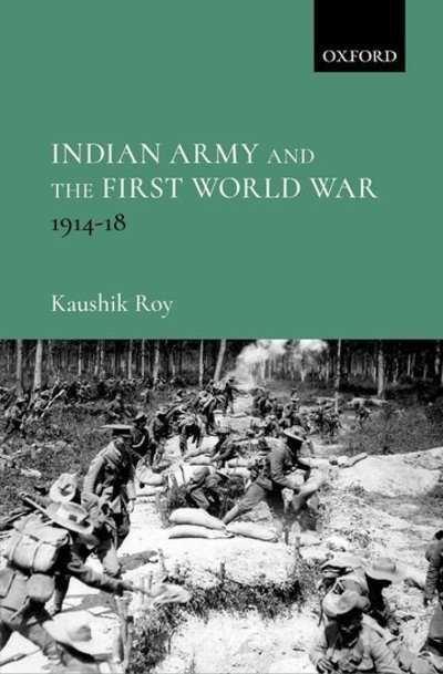Cover for Roy, Kaushik (Guru Nanak Chair Professor, Guru Nanak Chair Professor, Department of HIstory, Jadavpur University) · Indian Army and the First World War: 1914-18 (Hardcover Book) (2018)