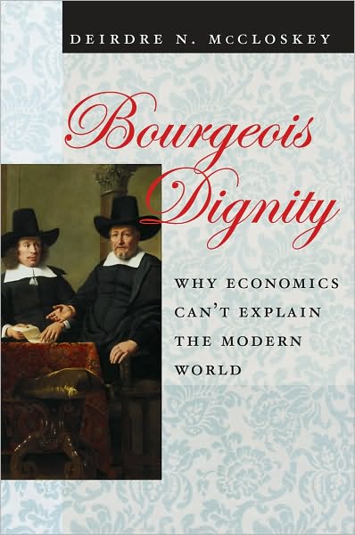 Cover for Deirdre N. McCloskey · Bourgeois Dignity: Why Economics Can't Explain the Modern World (Hardcover Book) (2010)