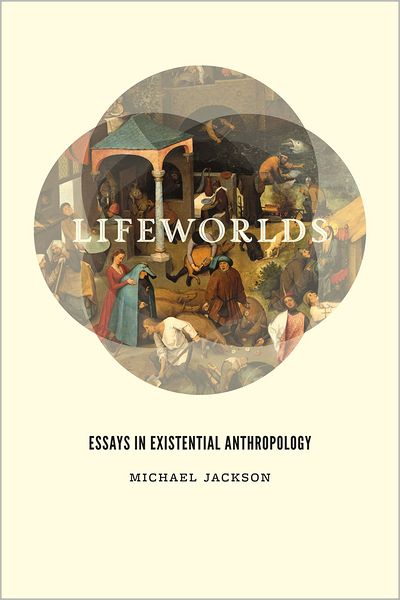 Lifeworlds: Essays in Existential Anthropology - Michael Jackson - Livres - The University of Chicago Press - 9780226923659 - 22 novembre 2012