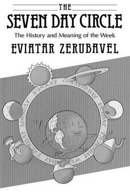 Cover for Eviatar Zerubavel · The Seven Day Circle: The History and Meaning of the Week (Paperback Bog) (1989)
