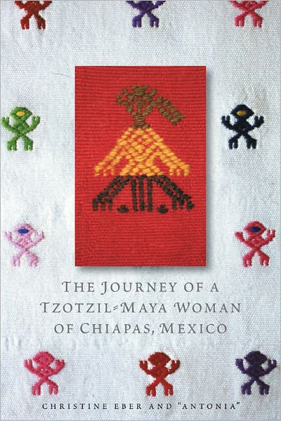 Cover for Christine Eber · The Journey of a Tzotzil-Maya Woman of Chiapas, Mexico: Pass Well over the Earth (Hardcover Book) (2011)