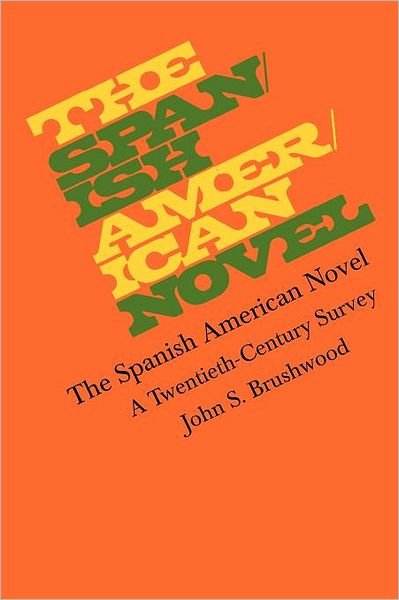The Spanish American Novel: A Twentieth-Century Survey - Texas Pan American Series - John S. Brushwood - Livros - University of Texas Press - 9780292739659 - 1 de setembro de 1975