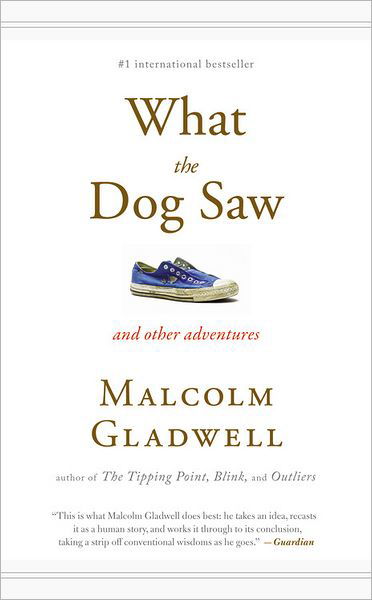 What the Dog Saw: And Other Adventures - Malcolm Gladwell - Bøger - Little, Brown and Company - 9780316084659 - 6. maj 2010