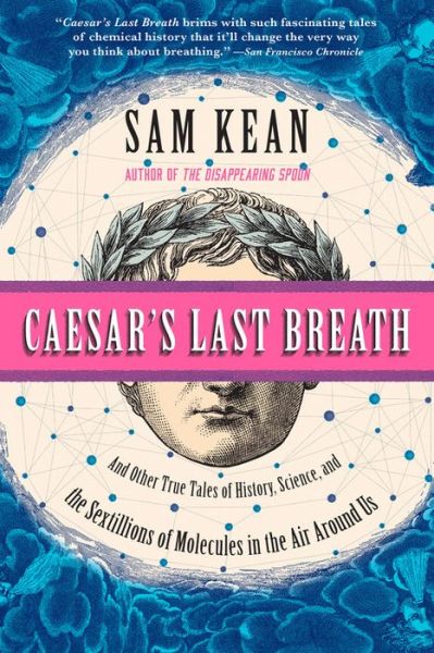 Cover for Sam Kean · Caesar's Last Breath: And Other True Tales of History, Science, and the Sextillions of Molecules in the Air Around Us (Pocketbok) (2018)