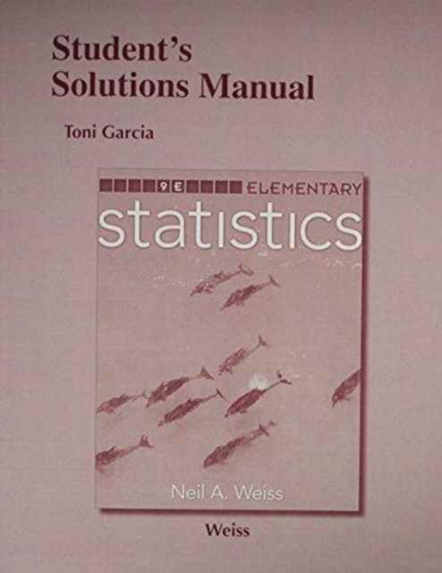 Student Solutions Manual for Elementary Statistics - Neil Weiss - Books - Pearson Education (US) - 9780321989659 - July 9, 2015